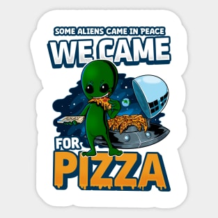 Some Aliens came for Peace We came for Pizza Alien eating pizza Sticker
